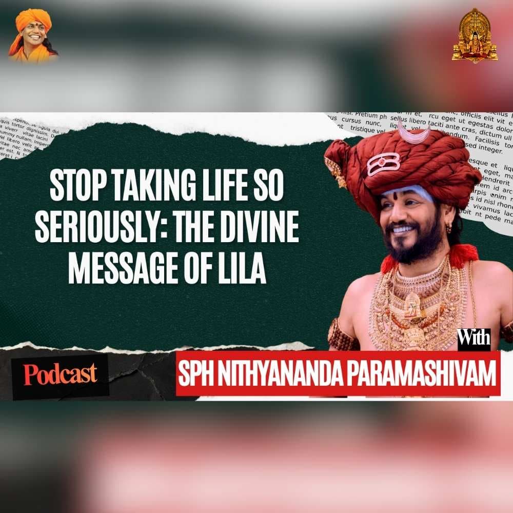 Stop Taking Life So Seriously | The Divine Message of Līlā | A Sacred Podcast from KAILASA