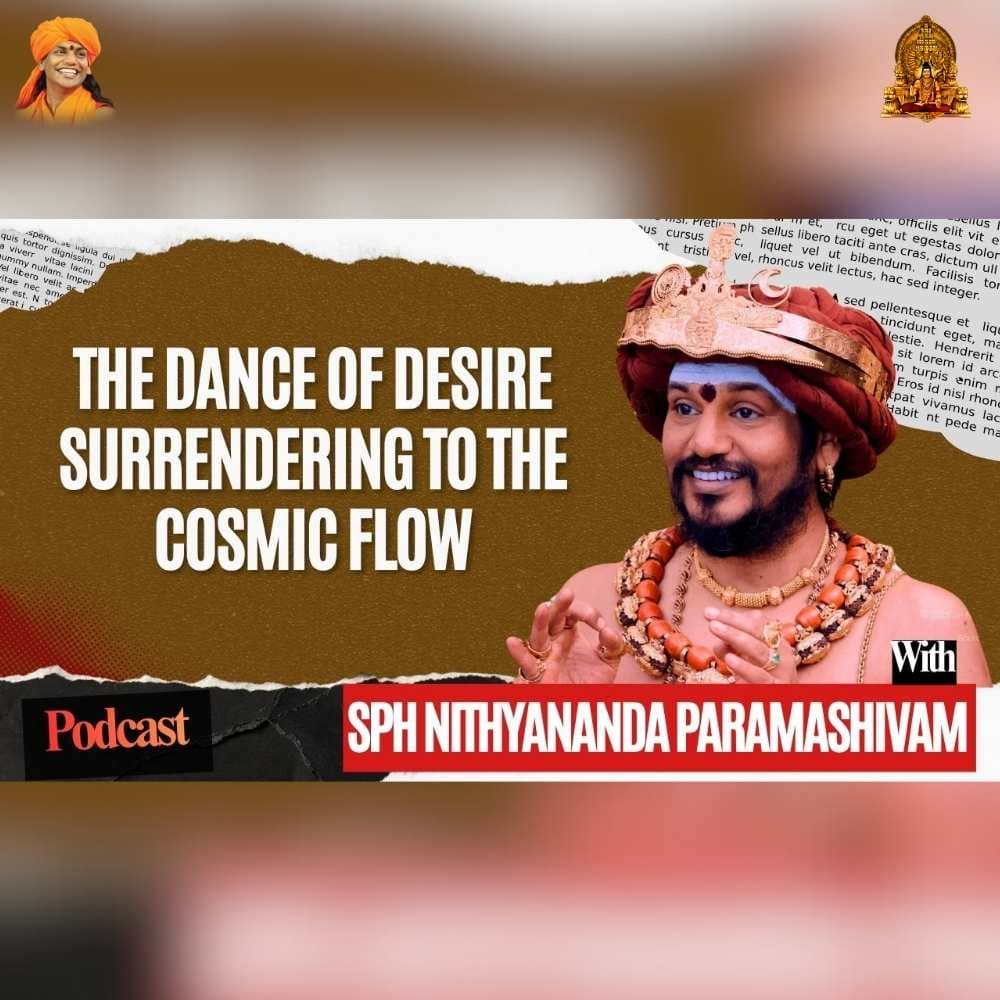 The Dance of Desire – Surrendering to the Cosmic Flow | SPH Nithyananda Paramashivam